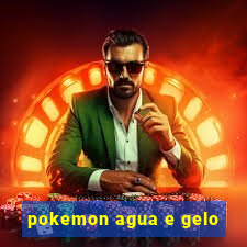 pokemon agua e gelo